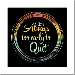 Its Always Too Early To Quit Daily affirmation quote / Vintage Retro Positive Quotes About Life Posters and Art